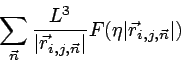 \begin{displaymath}
\sum_{\vec{n}} \frac{L^{3}}{\vert\vec{r}_{i,j,\vec{n}}\vert}F(\eta \vert\vec{r}_{i,j,\vec{n}}\vert)
\end{displaymath}