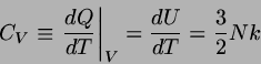 \begin{displaymath}
C_{V} \equiv \left. \frac{dQ}{dT} \right\vert _{V} = \frac{dU}{dT} = \frac{3}{2} Nk
\end{displaymath}