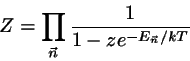 \begin{displaymath}
Z=\prod_{\vec{n}} \frac{1}{ 1-ze^{-E_{\vec{n}}/kT} }
\end{displaymath}