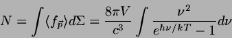 \begin{displaymath}
N = \int \langle f_{\vec{p}} \rangle d \Sigma
= \frac{8 \pi V}{c^{3}} \int \frac{\nu^{2}}{e^{h \nu / kT}-1} d \nu
\end{displaymath}