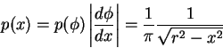 \begin{displaymath}p(x) = p(\phi) \left\vert \frac{d \phi}{dx} \right\vert
= \frac{1}{\pi} \frac{1}{\sqrt{r^{2}-x^{2}}}
\end{displaymath}