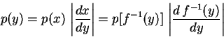 \begin{displaymath}p(y)= p(x) \, \left\vert \frac{dx}{dy}\right\vert
= p[f^{-1}(y)] \, \left\vert \frac{d\,f^{-1}(y)}{dy} \right\vert
\end{displaymath}