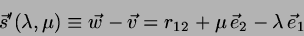 \begin{displaymath}
\vec{s}'(\lambda,\mu) \equiv \vec{w}-\vec{v}=
r_{12} + \mu   \vec{e}_2 - \lambda   \vec{e}_1
\end{displaymath}