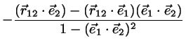 $\displaystyle - \frac{(\vec{r}_{12}\cdot \vec{e}_{2})-
(\vec{r}_{12}\cdot \vec{e}_{1})(\vec{e}_{1}\cdot \vec{e}_{2})}{1-
(\vec{e}_{1}\cdot \vec{e}_{2})^{2}}$