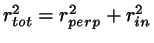 $r_{tot}^{2}=r_{perp}^{2}+r_{in}^{2}$
