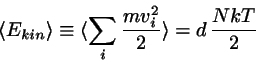 \begin{displaymath}
\langle E_{kin}\rangle \equiv \langle \sum_{i}\frac{mv_{i}^{2}}{2}\rangle
= d  \frac{NkT}{2}
\end{displaymath}