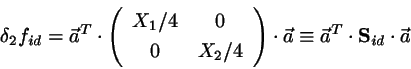 \begin{displaymath}
\delta_{2}f_{id}
= \vec{a}^{T} \cdot \mbox{$\left( \begin{ar...
...}
\equiv
\vec{a}^{T} \cdot \mbox{${\bf S}$}_{id} \cdot \vec{a}
\end{displaymath}