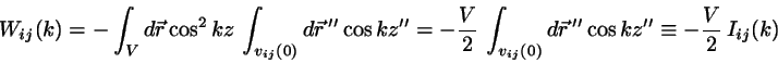\begin{displaymath}
W_{ij}(k) = - \int_{V} d\vec{r} \cos^{2} kz \,
\int_{v_{ij}...
...j}(0)}d\vec{r}\,'' \cos kz''
\equiv - \frac{V}{2} \, I_{ij}(k)
\end{displaymath}