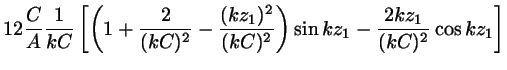 $\displaystyle 12 \frac{C}{A} \frac{1}{kC}
\left[
\left( 1+\frac{2}{(kC)^{2}}-\f...
...2}}{(kC)^{2}} \right) \sin kz_{1}
-\frac{2kz_{1}}{(kC)^{2}} \cos kz_{1}
\right]$