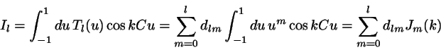 \begin{displaymath}
I_{l}=
\int_{-1}^{1}du \, T_{l}(u) \cos kCu
=\sum_{m=0}^{l} ...
...t_{-1}^{1}du \, u^{m} \cos kCu
=\sum_{m=0}^{l} d_{lm} J_{m}(k)
\end{displaymath}