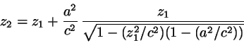 \begin{displaymath}
z_{2}=z_{1}+\frac{a^{2}}{c^{2}} \,
\frac{z_{1}}{\sqrt{1-(z_{1}^{2}/c^{2})(1-(a^{2}/c^{2}))}}
\end{displaymath}