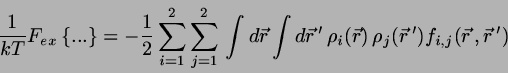 \begin{displaymath}
\frac{1}{kT}F_{ex}\left\{...\right\} =
-\frac{1}{2}\sum_{i=1...
...\vec{r})\, \rho_{j}(\vec{r}\,') f_{i,j}(\vec{r}\, ,\vec{r}\,')
\end{displaymath}