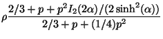 $\displaystyle \rho \frac{2/3+p+p^{2}I_{2}(2\alpha)/(2 \sinh^{2}(\alpha))}{2/3+p+(1/4)p^{2}}$