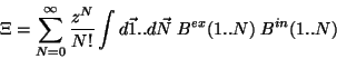 \begin{displaymath}
\Xi=
\sum_{N=0}^{\infty} \frac{z^{N}}{N!}
\int d\vec{1}..d\vec{N} \;
B^{ex}(1..N) \; B^{in}(1..N)
\end{displaymath}