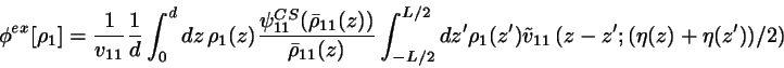 \begin{displaymath}
\phi^{ex}[\rho_{1}]= \frac{1}{v_{11}} \frac{1}{d}
\int_{0}^{...
...{1}(z')
\tilde{v}_{11} \left(z-z';(\eta(z)+\eta(z'))/2 \right)
\end{displaymath}