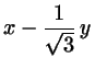 $\displaystyle x-\frac{1}{\sqrt{3}}  y$