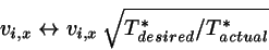 \begin{displaymath}
v_{i,x} \leftrightarrow v_{i,x}   \sqrt{T^{*}_{desired}/T^{*}_{actual}}
\end{displaymath}