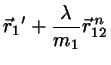$\displaystyle \vec{r}_{1}{'}+\frac{\lambda}{m_{1}}\vec{r}_{12}^{ n}$