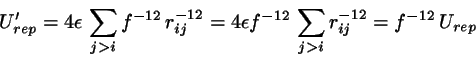 \begin{displaymath}
U'_{rep}=4 \epsilon   \sum_{j>i} f^{-12}  r_{ij}^{-12} =
...
...psilon f^{-12}  \sum_{j>i} r_{ij}^{-12} =
f^{-12}  U_{rep}
\end{displaymath}