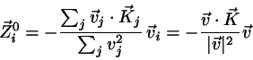 \begin{displaymath}
\vec{Z}_{i}^{0}=
- \frac{\sum_{j}\vec{v}_{j}\cdot \vec{K}_{...
...
= - \frac{\vec{v}\cdot\vec{K}}{\vert\vec{v}\vert^{2}} \vec{v}
\end{displaymath}
