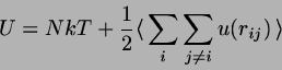\begin{displaymath}
U=NkT+\frac{1}{2} \langle   \sum_{i} \sum_{j \neq i}
u(r_{ij})   \rangle
\end{displaymath}