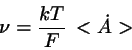 \begin{displaymath}
\nu = \frac{kT}{F}  <\dot{A}>
\end{displaymath}