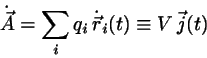\begin{displaymath}
\dot{\vec{A}} = \sum_{i}q_{i}  \dot{\vec{r}}_{i}(t)
\equiv V   \vec{j}(t)
\end{displaymath}