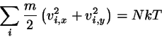 \begin{displaymath}
\sum_{i} \frac{m}{2}\left( v_{i,x}^{2}+v_{i,y}^{2}\right)=NkT
\end{displaymath}