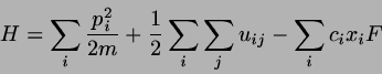 \begin{displaymath}
H = \sum_{i}\frac{p_{i}^{2}}{2m}+\frac{1}{2}\sum_{i}\sum_{j}u_{ij}
-\sum_{i}c_{i}x_{i}F
\end{displaymath}
