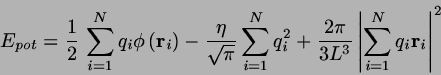 \begin{displaymath}
E_{pot} = \frac{1}{2}   \sum_{i=1}^{N} q_{i} \phi \left(\mb...
...eft\vert \sum_{i=1}^{N} q_{i}\mbox{$\bf r$}_{i}\right\vert^{2}
\end{displaymath}