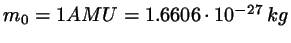 $m_{0}=1 AMU= 1.6606 \cdot 10^{-27} kg$