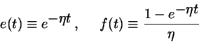 \begin{displaymath}
e(t)\equiv e^{\textstyle -\eta t} ,\;\;\;\;\;
f(t)\equiv \frac{1-e^{\textstyle -\eta t}}{\eta}
\end{displaymath}