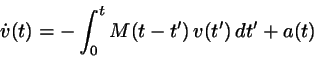 \begin{displaymath}
\dot{v}(t) = - \int_{0}^{t} M(t-t')  v(t')  dt' + a(t)
\end{displaymath}