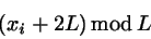 \begin{displaymath}
(x_{i}+2L)  \mbox{mod} L
\end{displaymath}