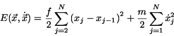 \begin{displaymath}
E(\vec{x},\dot{\vec{x}})
= \frac{f}{2} \sum_{j=2}^{N} \left...
...{j-1} \right)^{2}
+ \frac{m}{2} \sum_{j=1}^{N} \dot{x}_{j}^{2}
\end{displaymath}