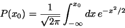 \begin{displaymath}
P(x_{0})= \frac{1}{\sqrt{2\pi}} \int_{-\infty}^{x_{0}}
dx   e^{-x^{2}/2}
\end{displaymath}