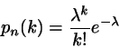 \begin{displaymath}
p_{n}(k) = \frac{\lambda^{k}}{k!} e^{-\lambda}
\end{displaymath}
