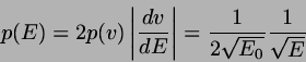 \begin{displaymath}
p(E) = 2 p(v) \left\vert \frac{dv}{dE} \right\vert
= \frac{1}{2 \sqrt{E_{0}}} \frac{1}{\sqrt{E}}
\end{displaymath}