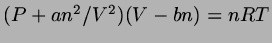 $(P+an^{2}/V^{2})(V-bn)=nRT$