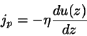 \begin{displaymath}
j_{p}= -\eta \frac{d u(z)}{dz}
\end{displaymath}