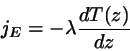 \begin{displaymath}
j_{E}= -\lambda \frac{d T(z)}{dz}
\end{displaymath}