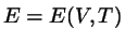 $E=E(V,T)$