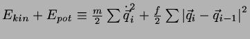 $E_{kin} + E_{pot} \equiv \newline \frac{m}{2}\sum \dot{\vec{q}}_{i}^{2}
+ \frac{f}{2}\sum \left\vert\vec{q}_{i}-\vec{q}_{i-1} \right\vert^{2}$
