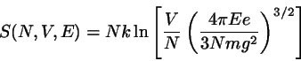 \begin{displaymath}
S(N,V,E) = Nk \ln \left[ \frac{V}{N}
\left( \frac{4 \pi E e}{3 N m g^{2}} \right)^{3/2} \right]
\end{displaymath}
