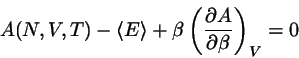 \begin{displaymath}
A(N,V,T)- \langle E \rangle
+ \beta \left( \frac{\partial A}{\partial \beta} \right)_{V}
=0
\end{displaymath}