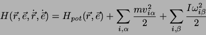 \begin{displaymath}
H(\vec{r},\vec{e},\dot{\vec{r}}, \dot{\vec{e}}) =
H_{pot}(\...
...ha}^{2}}{2}
+ \sum_{i, \beta} \frac{I \omega_{i \beta}^{2}}{2}
\end{displaymath}
