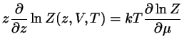 $\displaystyle z \frac{\partial}{\partial z}
\ln Z(z,V,T) = kT \frac{\partial \ln Z}{\partial \mu}$