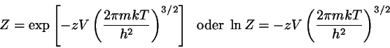 \begin{displaymath}
Z=\exp \left[-zV \left( \frac{2 \pi m k T}{h^{2}}\right)^{3/...
...}\;
\ln Z = -zV \left( \frac{2 \pi m k T}{h^{2}}\right)^{3/2}
\end{displaymath}