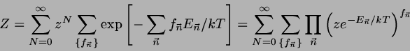 \begin{displaymath}
Z = \sum_{N=0}^{\infty} z^{N}
\sum_{\left\{ {\large f}_{\ve...
...\vec{n}}
\left( z e^{-E_{\vec{n}} / kT} \right)^{f_{\vec{n}}}
\end{displaymath}