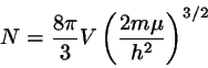 \begin{displaymath}
N = \frac{8 \pi}{3} V \left( \frac{2m \mu}{h^{2}}\right)^{3/2}
\end{displaymath}